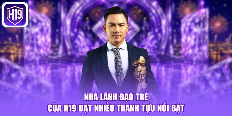 Nhà lãnh đạo trẻ của H19 đạt nhiều thành tựu nổi bật