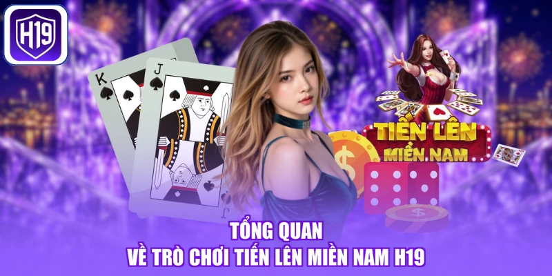 Tổng quan về trò chơi tiến lên Miền Nam H19